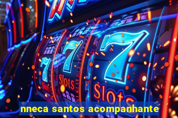 nneca santos acompanhante